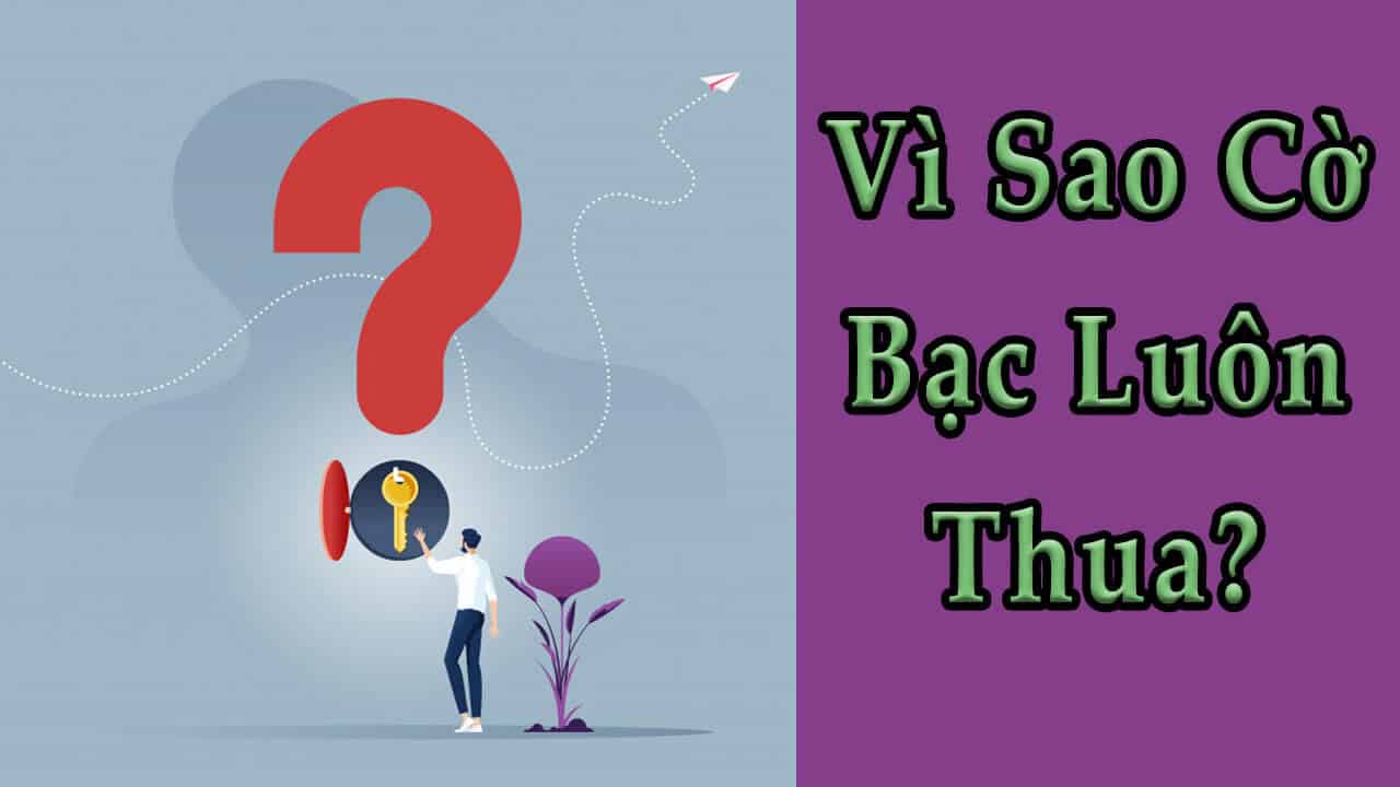 Vì sao cờ bạc luôn thua?