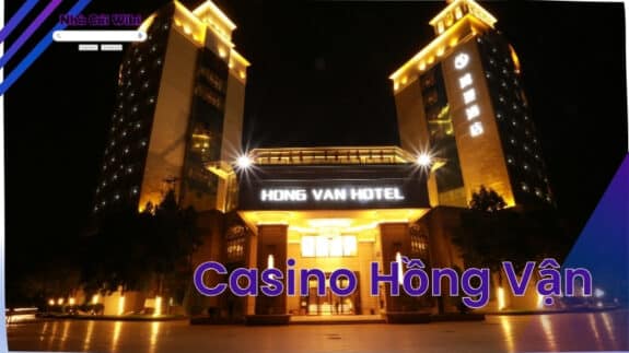Casino Hồng Vận - Điểm giải trí hấp dẫn tại Việt Nam