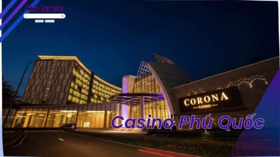 Casino Phú Quốc - Sòng bài đẳng cấp dành cho du khách Việt